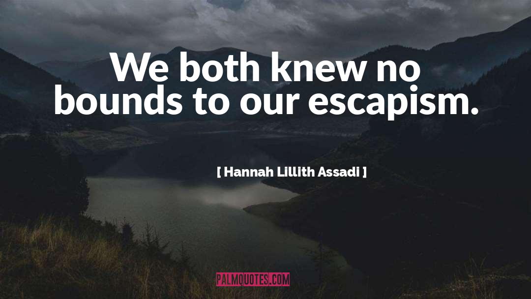 Hannah Lillith Assadi Quotes: We both knew no bounds
