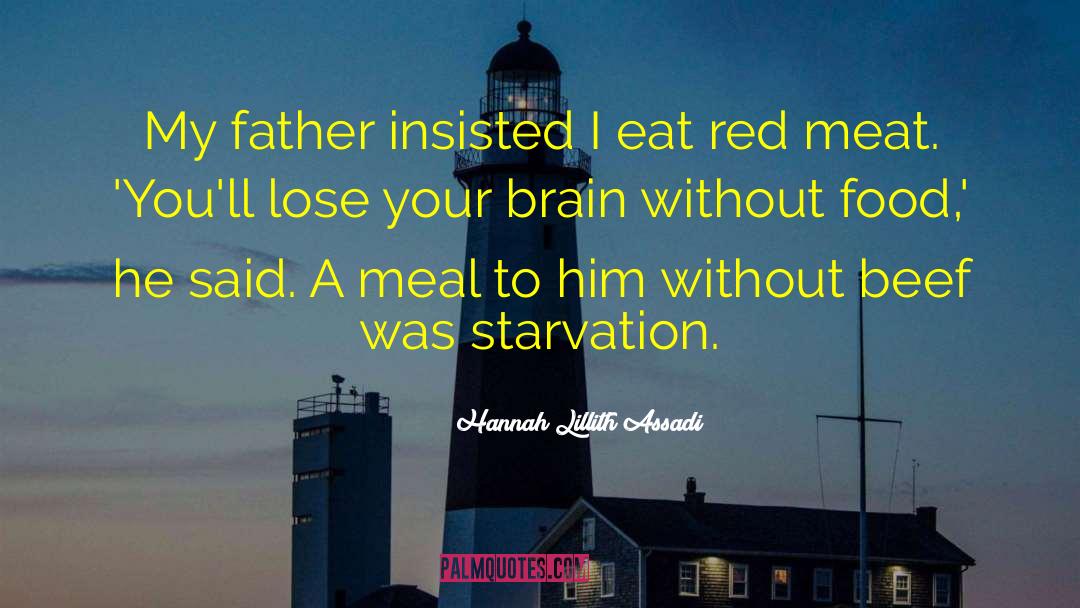 Hannah Lillith Assadi Quotes: My father insisted I eat