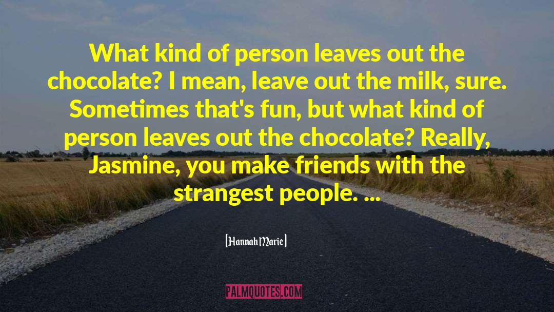 Hannah Marie Quotes: What kind of person leaves