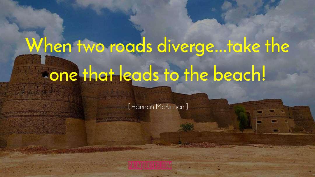 Hannah McKinnon Quotes: When two roads diverge...take the