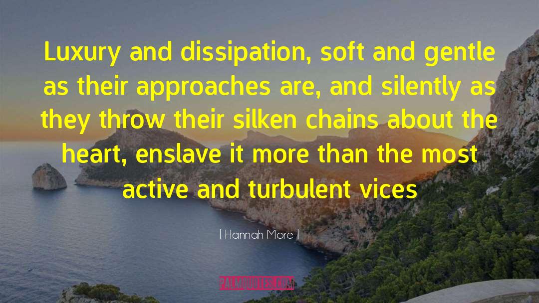 Hannah More Quotes: Luxury and dissipation, soft and