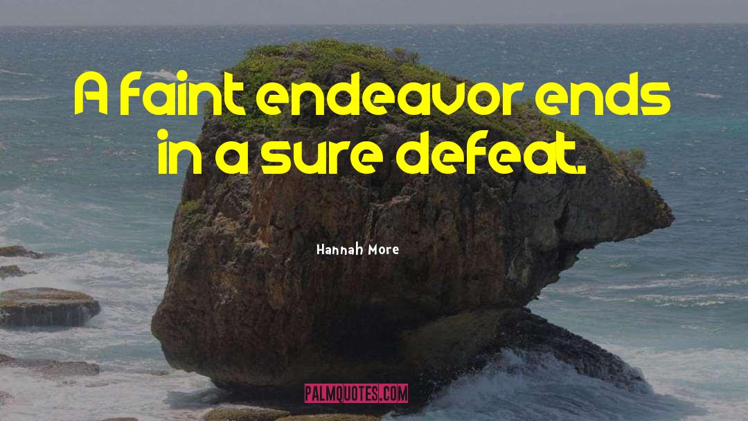 Hannah More Quotes: A faint endeavor ends in