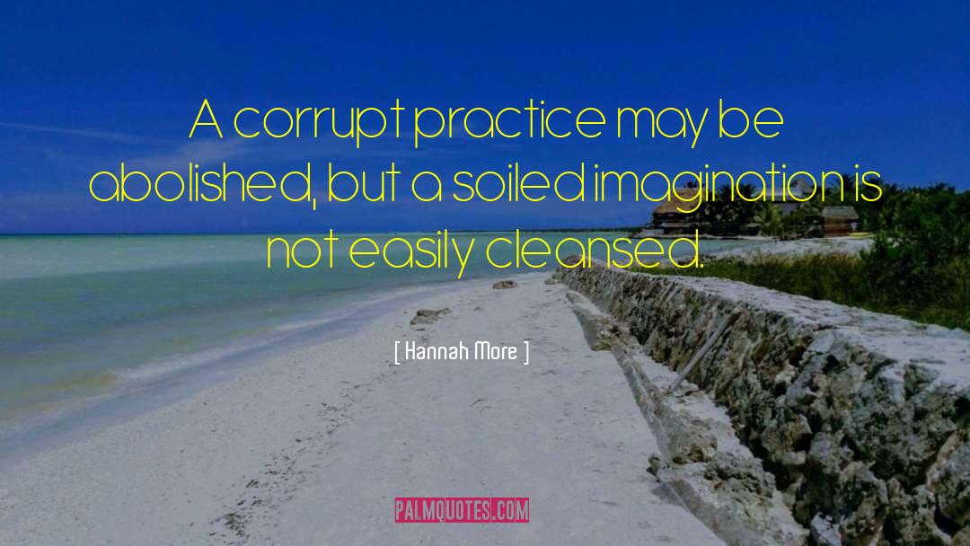 Hannah More Quotes: A corrupt practice may be