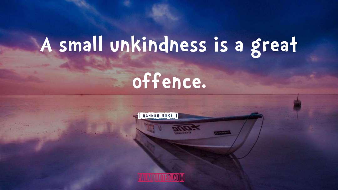 Hannah More Quotes: A small unkindness is a