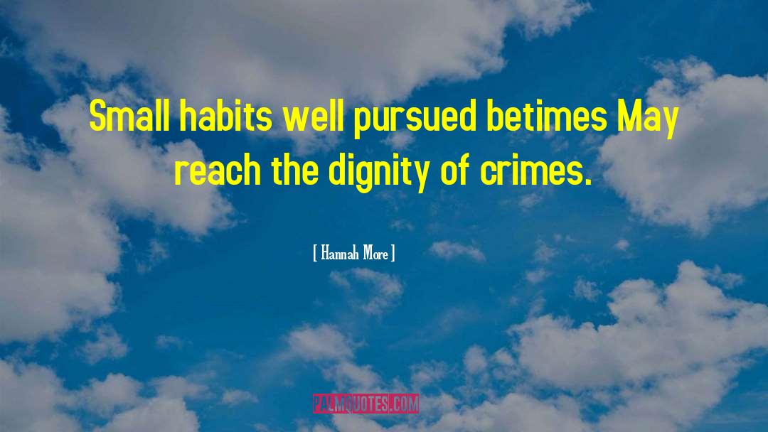 Hannah More Quotes: Small habits well pursued betimes