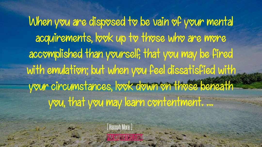 Hannah More Quotes: When you are disposed to