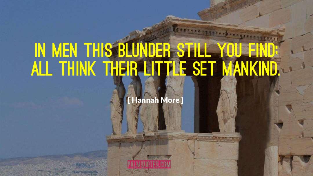 Hannah More Quotes: In men this blunder still