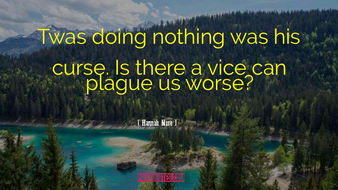 Hannah More Quotes: Twas doing nothing was his