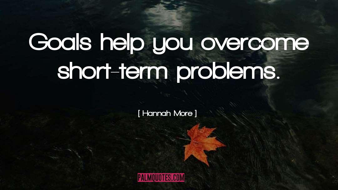 Hannah More Quotes: Goals help you overcome short-term