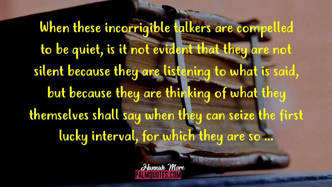 Hannah More Quotes: When these incorrigible talkers are