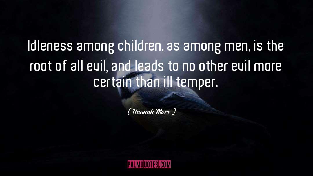 Hannah More Quotes: Idleness among children, as among