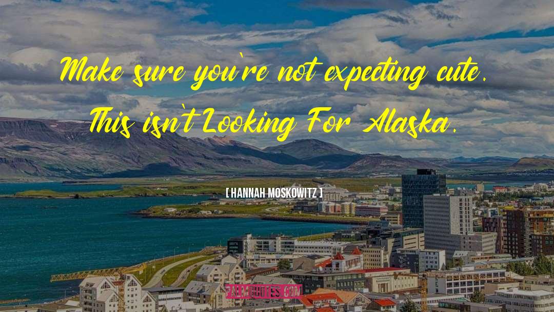 Hannah Moskowitz Quotes: Make sure you're not expecting