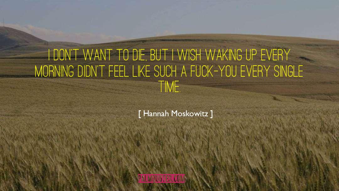 Hannah Moskowitz Quotes: I don't want to die,