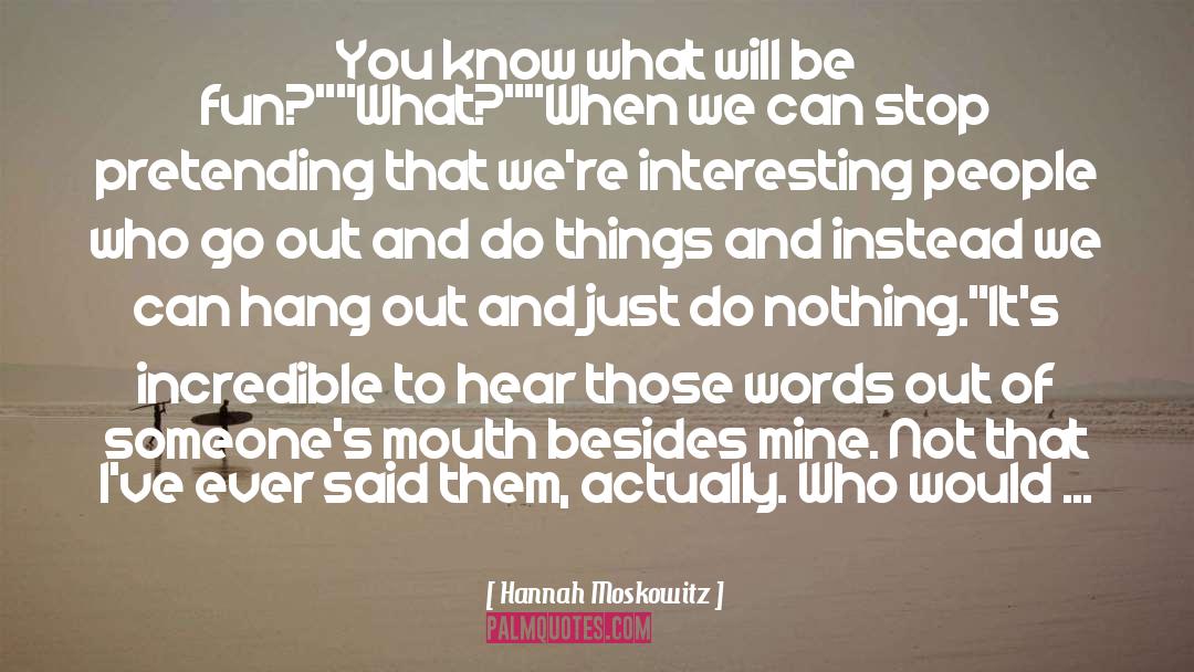 Hannah Moskowitz Quotes: You know what will be