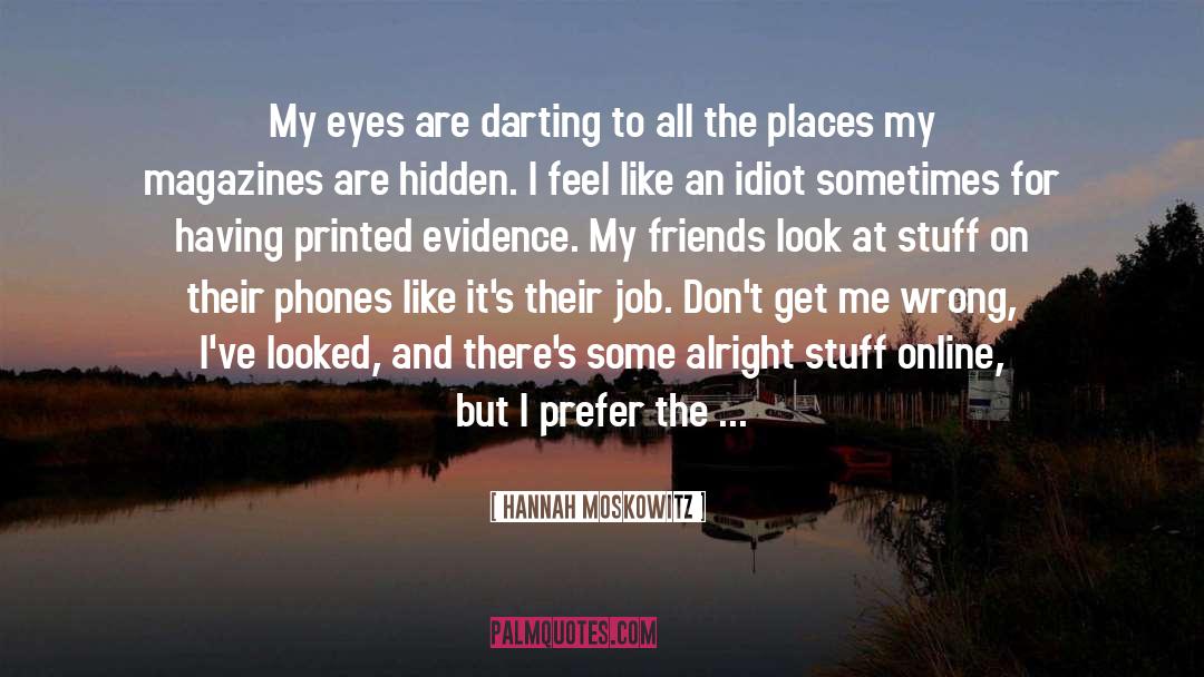 Hannah Moskowitz Quotes: My eyes are darting to