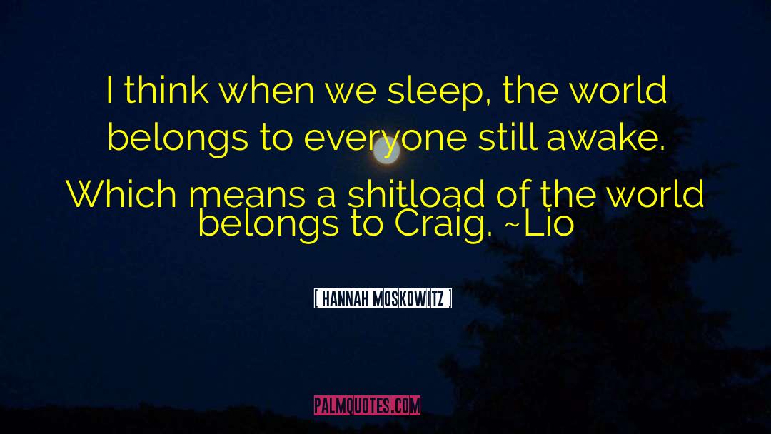 Hannah Moskowitz Quotes: I think when we sleep,