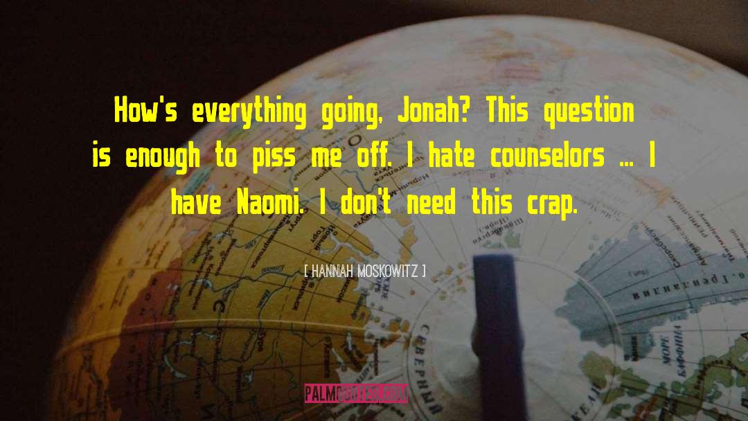 Hannah Moskowitz Quotes: How's everything going, Jonah? This
