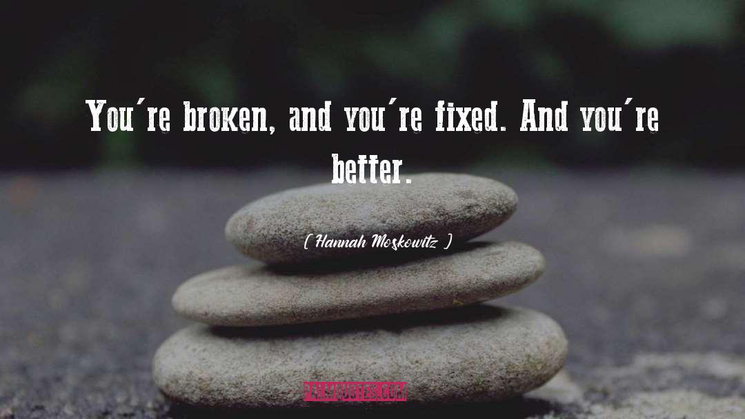 Hannah Moskowitz Quotes: You're broken, and you're fixed.