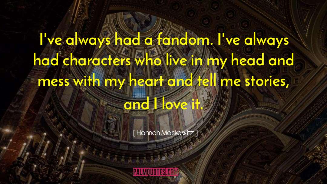 Hannah Moskowitz Quotes: I've always had a fandom.