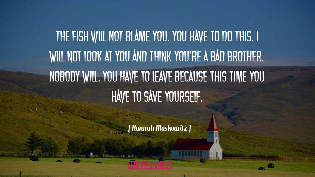 Hannah Moskowitz Quotes: The fish will not blame