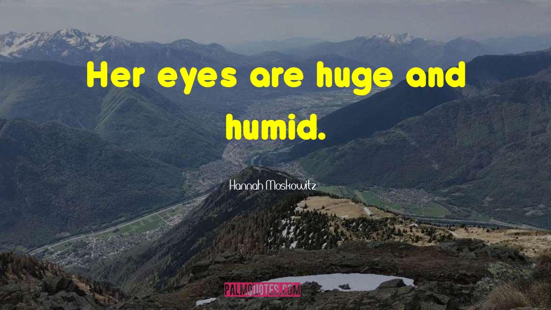 Hannah Moskowitz Quotes: Her eyes are huge and