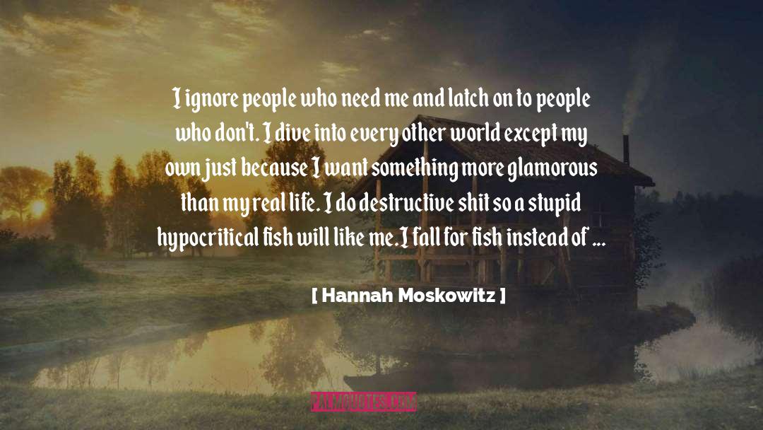 Hannah Moskowitz Quotes: I ignore people who need