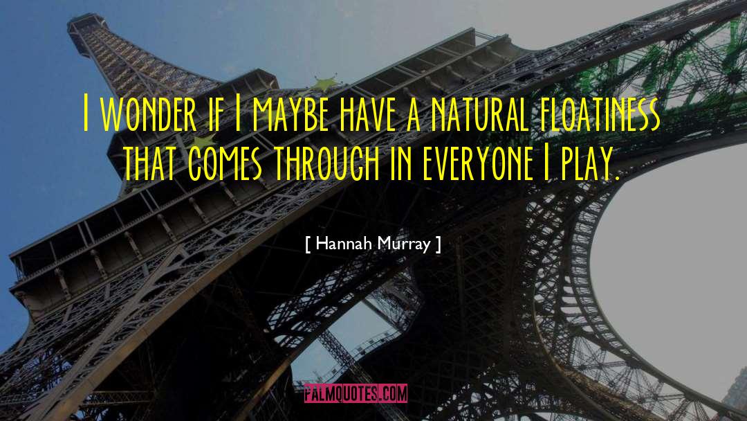 Hannah Murray Quotes: I wonder if I maybe
