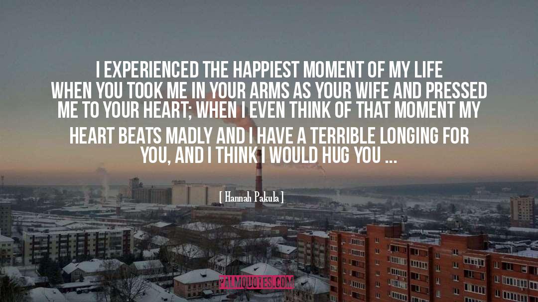 Hannah Pakula Quotes: I experienced the happiest moment