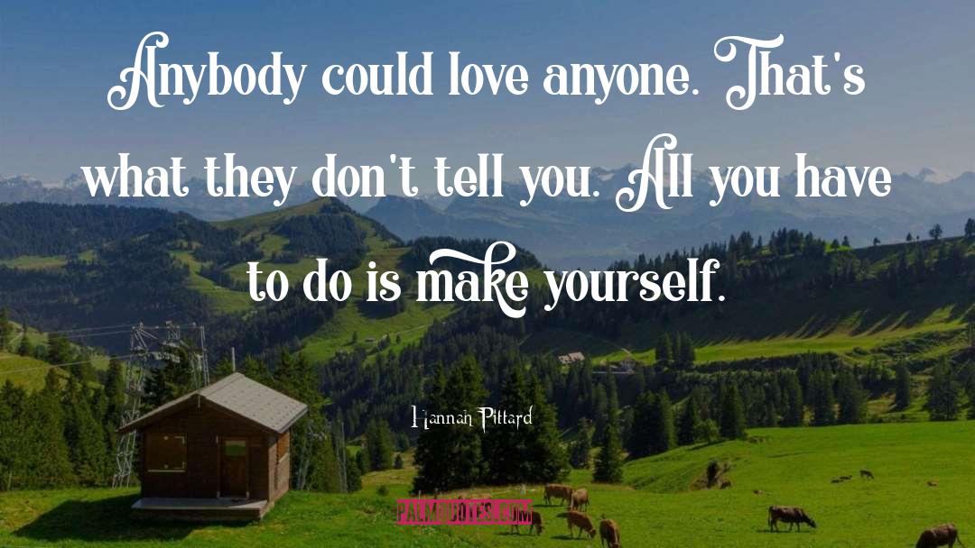 Hannah Pittard Quotes: Anybody could love anyone. That's