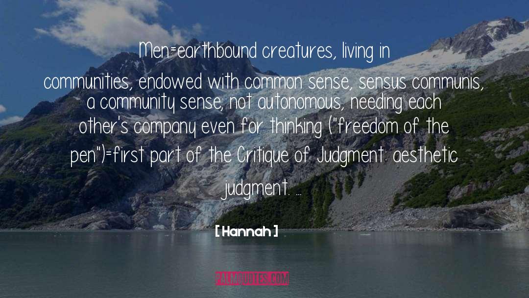 Hannah Quotes: Men=earthbound creatures, living in communities,