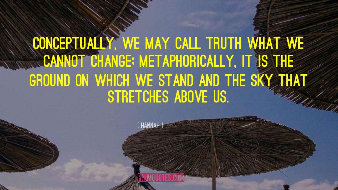 Hannah Quotes: Conceptually, we may call truth