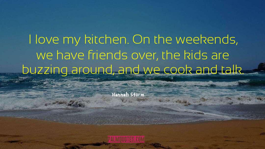 Hannah Storm Quotes: I love my kitchen. On