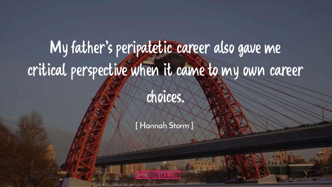 Hannah Storm Quotes: My father's peripatetic career also