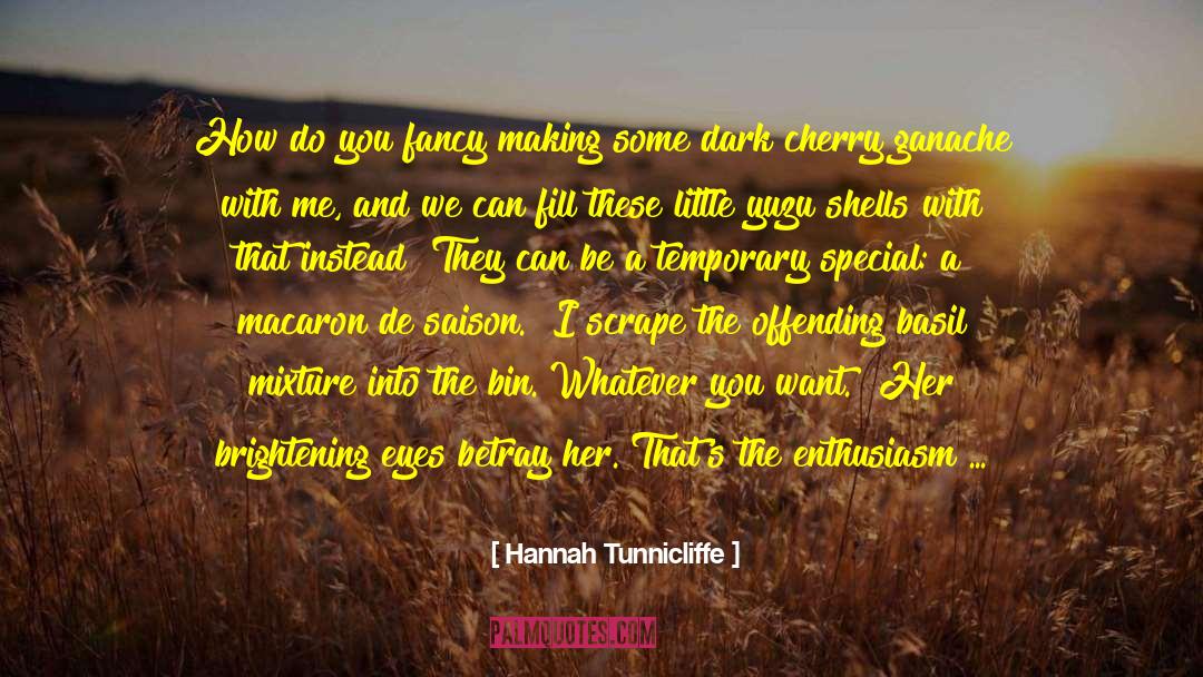 Hannah Tunnicliffe Quotes: How do you fancy making