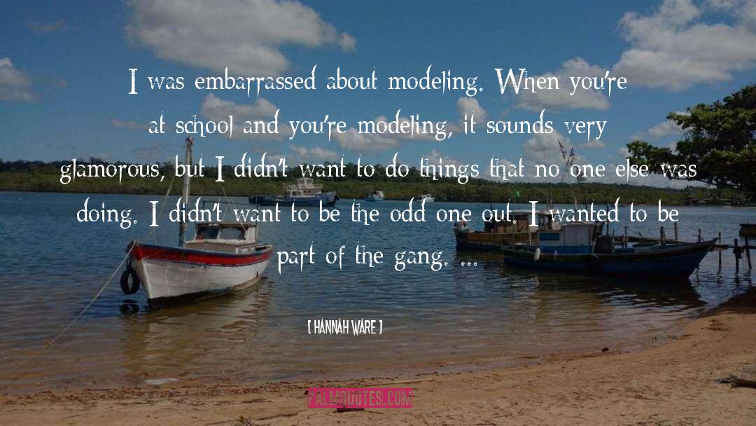Hannah Ware Quotes: I was embarrassed about modeling.