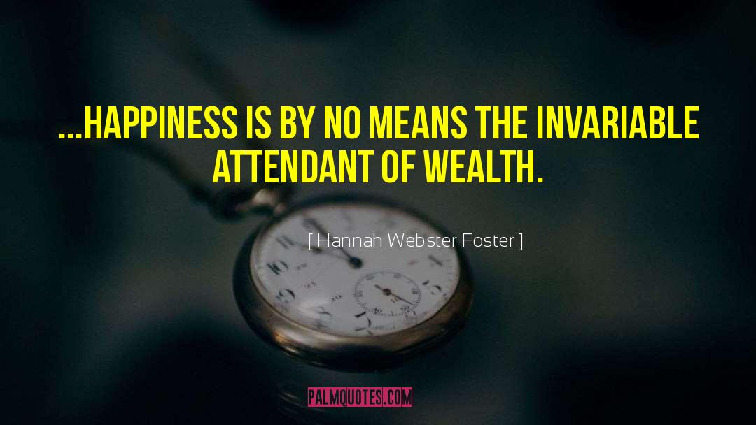 Hannah Webster Foster Quotes: ...happiness is by no means