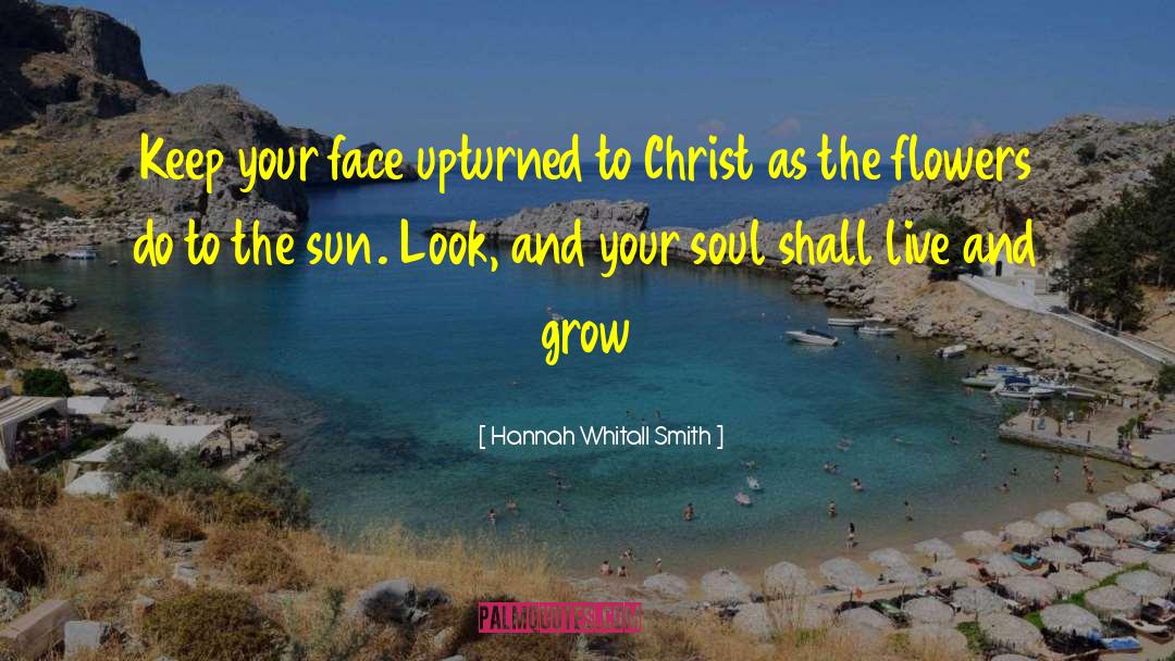 Hannah Whitall Smith Quotes: Keep your face upturned to