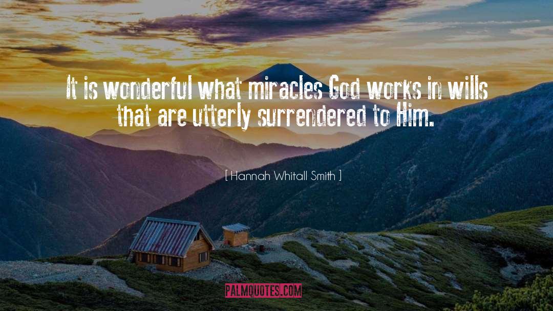 Hannah Whitall Smith Quotes: It is wonderful what miracles