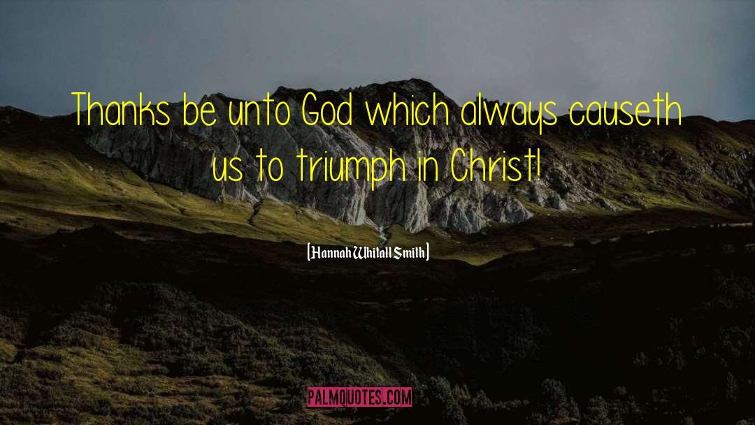 Hannah Whitall Smith Quotes: Thanks be unto God which