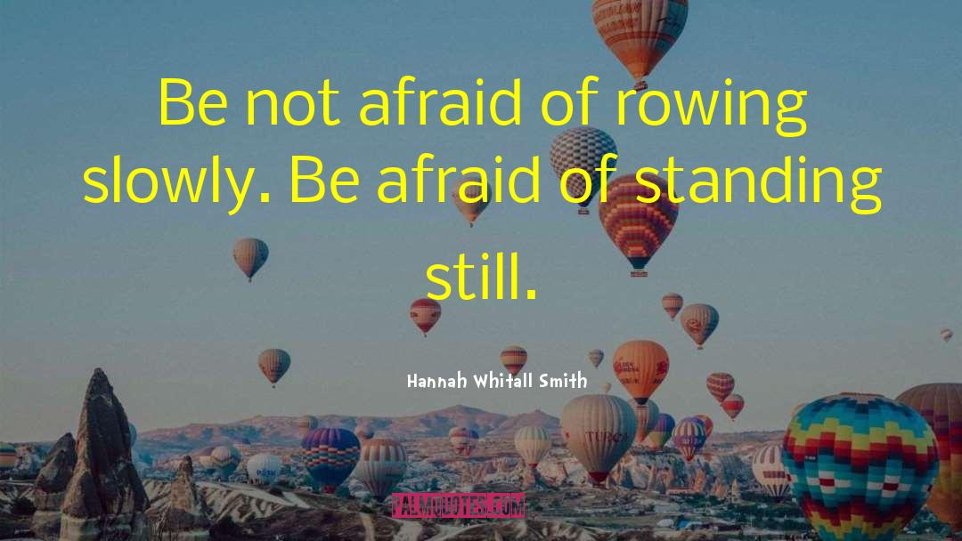 Hannah Whitall Smith Quotes: Be not afraid of rowing