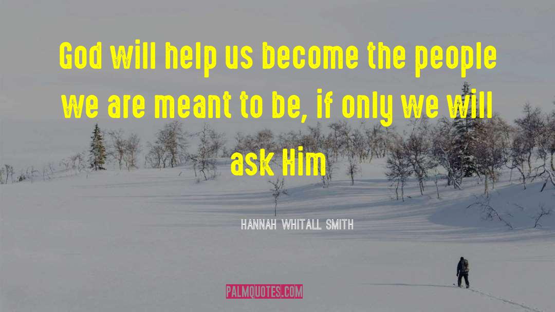 Hannah Whitall Smith Quotes: God will help us become