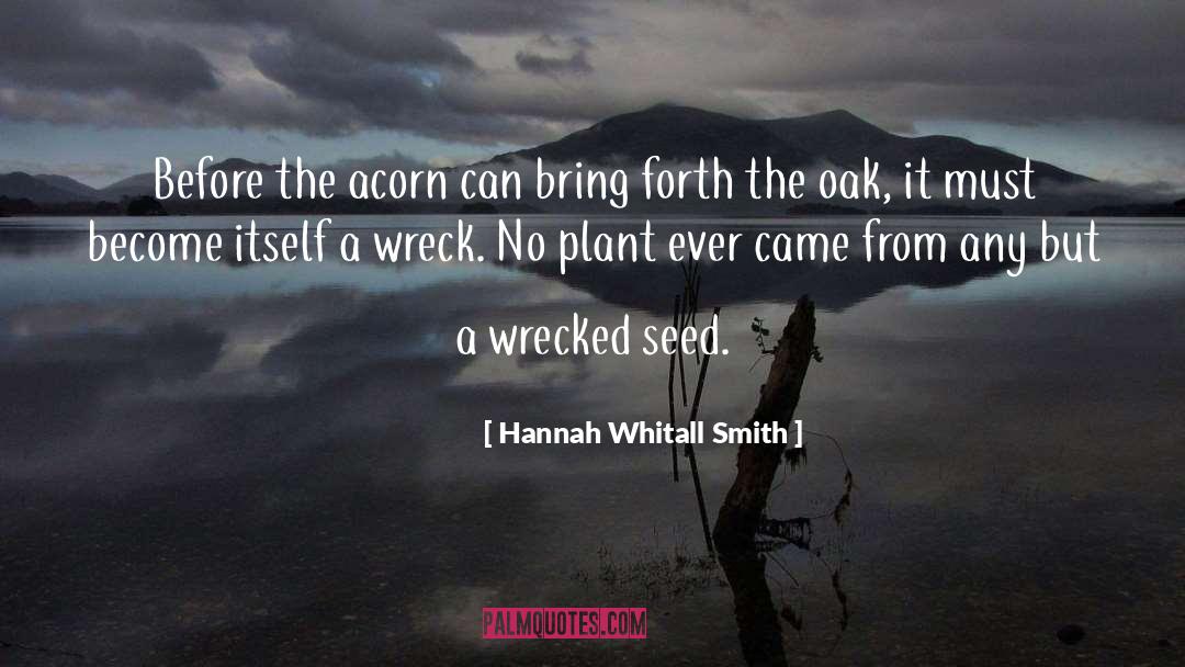 Hannah Whitall Smith Quotes: Before the acorn can bring