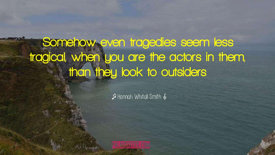 Hannah Whitall Smith Quotes: Somehow even tragedies seem less