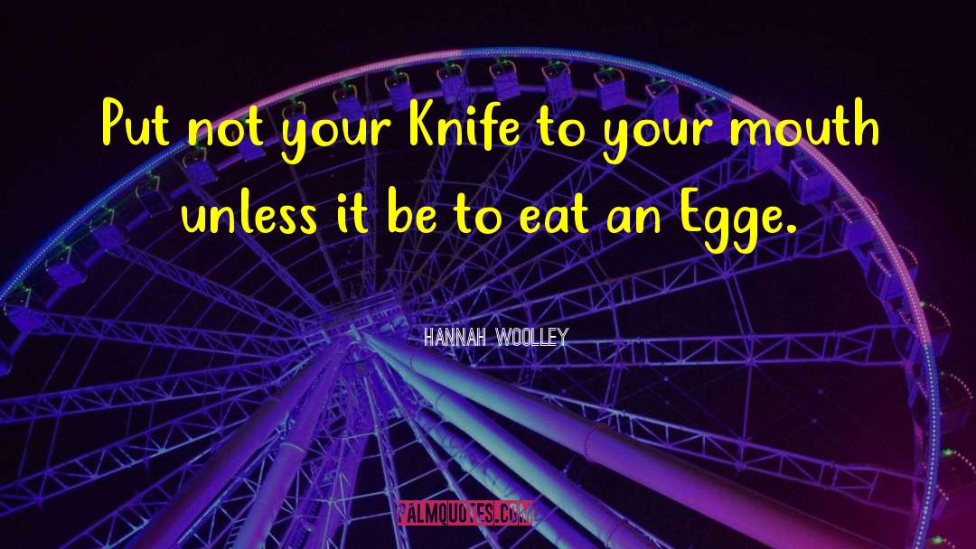 Hannah Woolley Quotes: Put not your Knife to