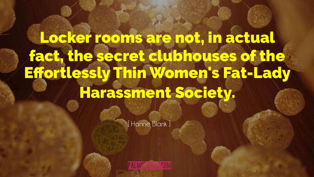 Hanne Blank Quotes: Locker rooms are not, in