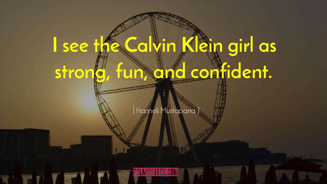 Hanneli Mustaparta Quotes: I see the Calvin Klein