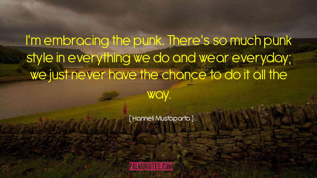 Hanneli Mustaparta Quotes: I'm embracing the punk. There's