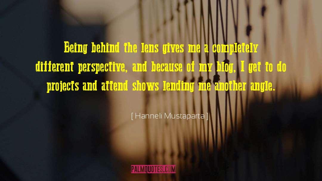 Hanneli Mustaparta Quotes: Being behind the lens gives