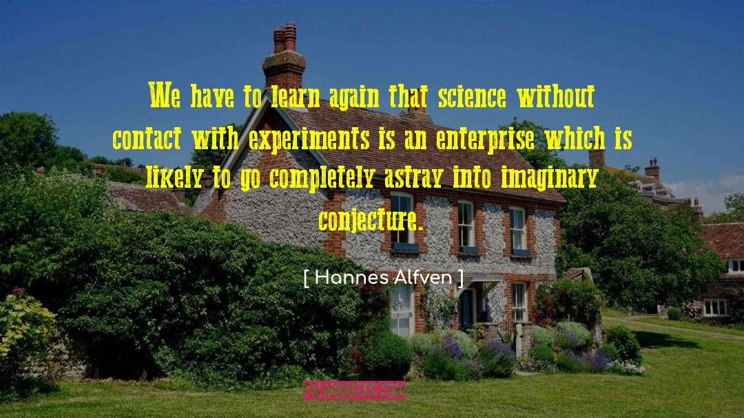 Hannes Alfven Quotes: We have to learn again