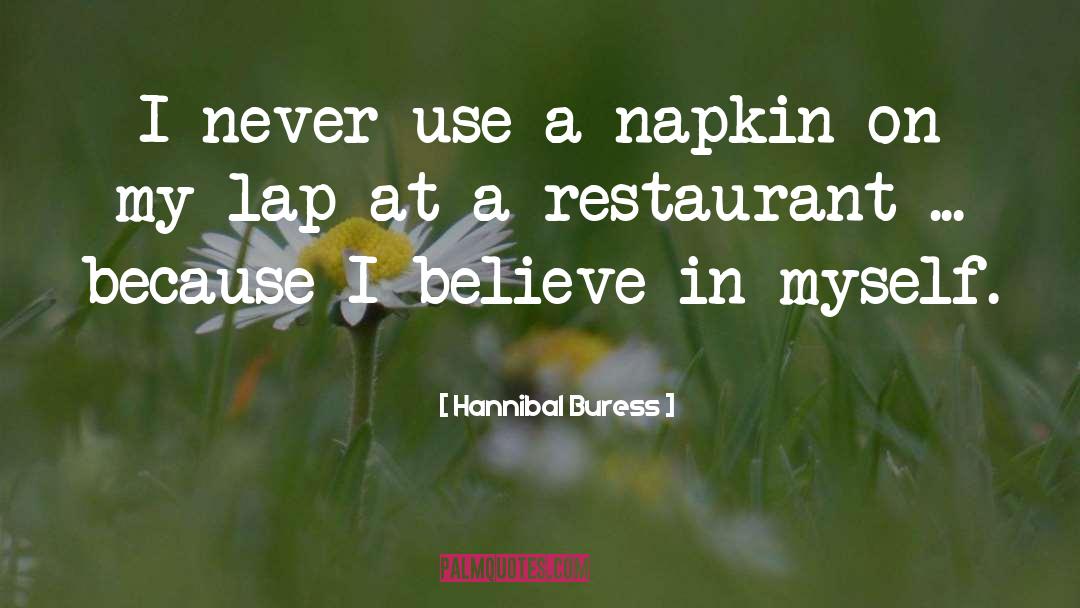 Hannibal Buress Quotes: I never use a napkin